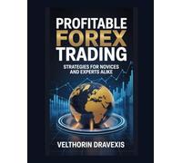Profitable Forex Trading: Strategies for Novices and Experts Alike