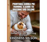 PROFITABLE GUINEA PIG FARMING: A GUIDE TO BREEDING AND SELLING: Turn Your Passion For Guinea Pigs Into A Thriving Business