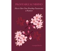 PROFITABLE KUMIHIMO: How to Turn Your Braiding Passion ino a Business