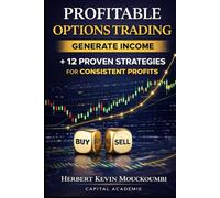 Profitable Options Trading: 12 Proven Strategies to Make Money in the Stock Market with Discipline (THE COMPLETE OPTIONS INCOME MASTERY SERIES)