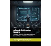 Profitable Project Promotion Procedures: A Handbook for Active Project Management for Financial Advisors and Venture Capitalists. (Wolf Market Training Series)