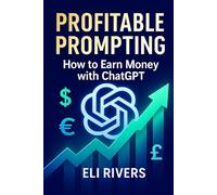 Profitable Prompting: How to Earn Money with ChatGPT