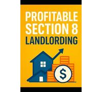 Profitable Section 8 Landlording: Your Complete Guide to Mastering Inspections, Paperwork, and Payments for Maximum Profit