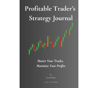 Profitable Trader's Strategy Journal: Master Your Trades, Mazimize Your Profits
