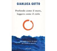 Profondo come il mare, leggero come il cielo. Un viaggio dentro se stessi per trovare la serenità (Vivere meglio)