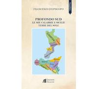 Profondo Sud. Le mie Calabrie e Sicilie. Terre del sole (Pamphlets)