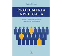 Profumeria applicata: Manuale di ricerca, sviluppo e composizione di fragranze