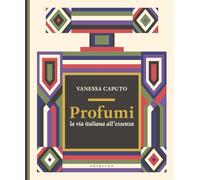 Profumi. La via italiana all'essenza (Passioni)