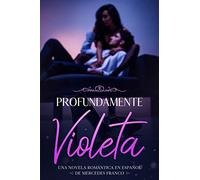 Profundamente Violeta (Oferta Especial 3 en 1): La Colección Completa de Libros de Novelas Románticas en Español. Una Novela Romántica de Mercedes Franco