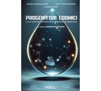 PROGENITORI COSMICI: La vita nasce nell’Universo (Il sentiero della Nuova Storia)