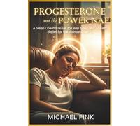 Progesterone and the Power Nap: A Sleep Coach’s Guide to Deep Sleep and Anxiety Relief for the Woman Over 35 (Superflowbalance: The Feminine Art of Reconnection)