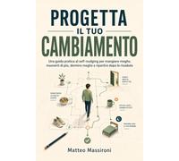 Progetta il tuo cambiamento: Una guida pratica al self-nudging per mangiare meglio, muoverti di più, dormire meglio e ripartire dopo le ricadute