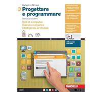 Progettare e programmare. Per le Scuole superiori. Con espansione online. Reti di computer. Calcolo numerico. Intelligenza artificiale (Vol. 3)