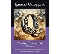 Progettare Esperienze di Qualità: Manuali per la Patente Internazionale delle Esperienze (International Experience Licence): 5 (Manuali per il Turismo ... e l'Interpretazione del Patrimonio Culturale)
