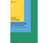 Progettare il futuro. Per un costituzionalismo globale (Campi del sapere)