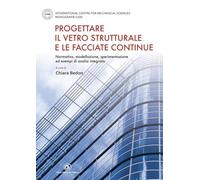 Progettare il vetro strutturale e le facciate continue. Normativa, modellazione, sperimentazione ed esempi di analisi integrata (Progettazione)