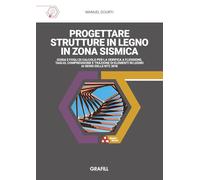 Progettare strutture in legno in zona sismica. Guida e fogli di calcolo per la verifica a flessione, taglio, compressione e trazione di elementi in legno ai sensi delle NTC 2018. Con software in W...