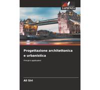 Progettazione architettonica e urbanistica: Principi e applicazioni