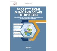 Progettazione di impianti solari fotovoltaici. Fonti rinnovabili negli edifici, risparmio energetico e il sistema edificio-impianto. Con applicativi in Excel in WebApp