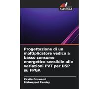 Progettazione di un moltiplicatore vedico a basso consumo energetico sensibile alle variazioni PVT per DSP su FPGA