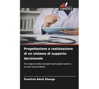 Progettazione e realizzazione di un sistema di supporto decisionale: Per la diagnosi medica dei pazienti negli ospedali, basata su una rete neurale artificiale