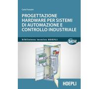 Progettazione hardware per sistemi di automazione e controllo industriale (Biblioteca Tecnica Hoepli)