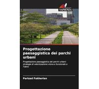 Progettazione paesaggistica dei parchi urbani: Progettazione paesaggistica dei parchi urbani: strategie di valorizzazione visiva e funzionale a Tabriz