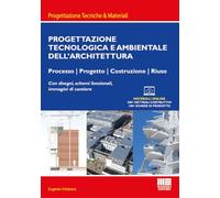 Progettazione tecnologica e ambientale dell'architettura. Processo, progetto, costruzione, riuso. Con disegni, schemi funzionali, immagini di cantiere (Ambiente territorio edilizia urbanistica)