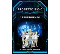 Progetto Bio-C: L'Esperimento | Una Nuova Missione per il Team di Studenti-Eroi: 2° Libro della Trilogia: Pionieri Ecologici in Azione! | Libro STEM 9-12 anni