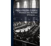 Progetto Del Codice Penale Del Regno D'italia ......
