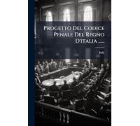 Progetto Del Codice Penale Del Regno D'italia ......