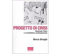 Progetto di crisi. Manfredo Tafuri e l'architettura contemporanea (Vita delle forme)
