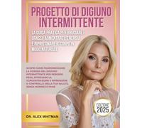 Progetto di digiuno intermittente: la guida pratica per bruciare i grassi, aumentare l'energia e ripristinare il corpo in modo naturale: Scopri ... perdere peso, ritrovare la concentrazione