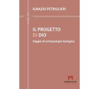 Progetto di Dio. Saggio di antropologia teologica (Studi di teologia)