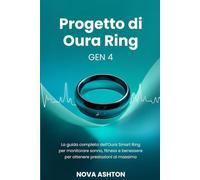 Progetto di Oura Ring Gen 4: La guida completa dell'Oura Smart Ring per monitorare sonno, fitness e benessere per ottenere prestazioni al massimo