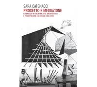 Progetto e mediazione. Esperienze in Italia tra arte, architettura e progettazione culturale (1968-1976) (Eterotopie)