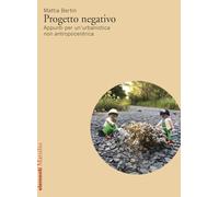 Progetto negativo. Appunti per un’urbanistica non antropocentrica (Elementi)