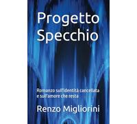 Progetto Specchio: Romanzo sull'identità cancellata e sull'amore che resta