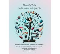Progetto Tuta. La sfida creativa dello Sport Chic: Guida sartoriale per creare tute perfette
