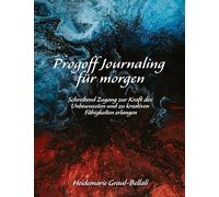 Progoff Journaling für morgen: Schreibend Zugang zur Kraft des Unbewussten und zu kreativen Fähigkeiten erlangen