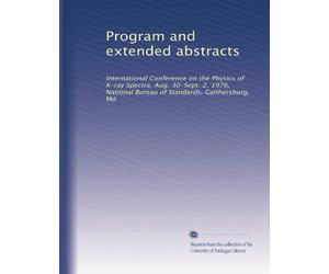 Program and extended abstracts: International Conference on the Physics of X-ray Spectra, Aug. 30-Sept. 2, 1976, National Bureau of Standards, Gaithersburg, Md