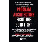 Program Architecture: Fight the Good Fight (Security, Audit and Leadership Series)