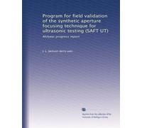 Program for field validation of the synthetic aperture focusing technique for ultrasonic testing (SAFT UT): Midyear progress report