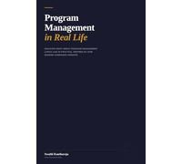 Program Management in Real life: DISCOVER WHAT GREAT PROGRAM MANAGEMENT LOOKS LIKE IN PRACTICE, INSPIRED BY HOW MODERN COMPANIES OPERATE.