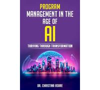 Program Management in the Age of AI: Thriving Through Transformation (The Strategic Leadership Series)