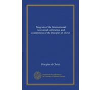 Program of the International Centennial celebration and conventions of the Disciples of Christ
