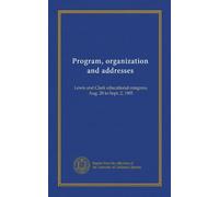 Program, organization and addresses: Lewis and Clark educational congress, Aug. 28 to Sept. 2, 1905