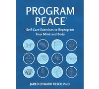 Program Peace: Self-Care Exercises to Reprogram the Mind and Body (Program Peace Books)