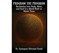 Program the Program: Reclaiming Your Mind, Body, and Soul in a World Built to Hijack Them (Life in the Bliss Lane)
