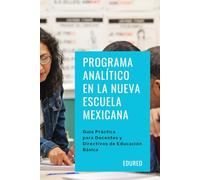 Programa Analítico en la Nueva Escuela Mexicana: Guía Práctica para Docentes y Directivos de Educación Básica